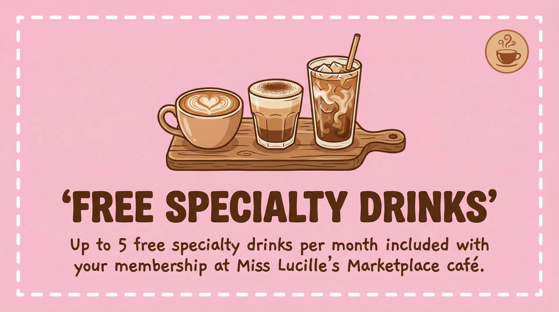 Free Specialty Drinks - Up to 5 free specialty drinks per month included with membership