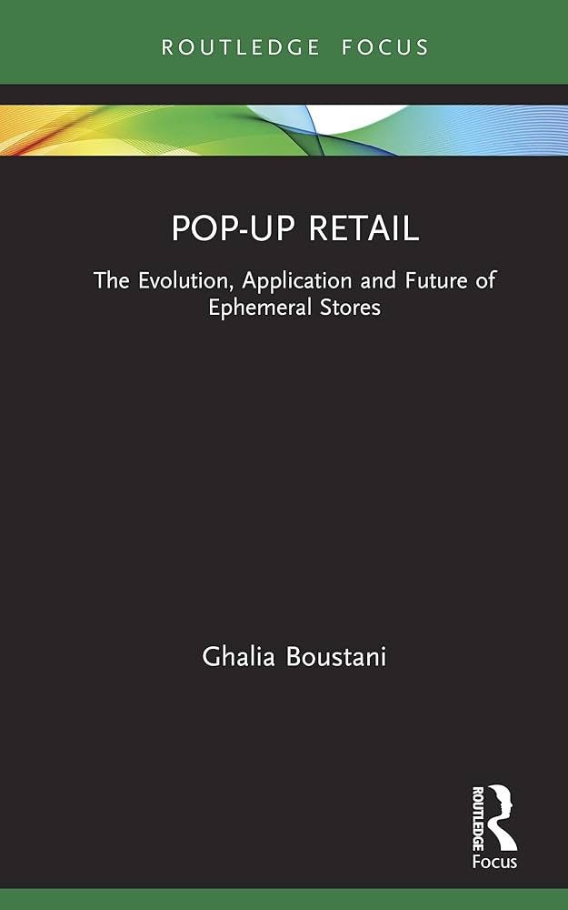 Pop-Up Retail: The Evolution, Application and Future of Ephemeral Stores